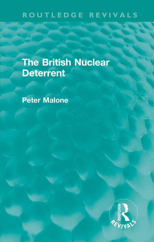 Book cover of The British Nuclear Deterrent (Routledge Revivals)