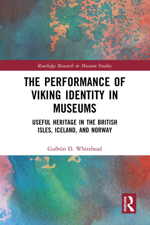 Book cover of The Performance of Viking Identity in Museums: Useful Heritage in the British Isles, Iceland, and Norway (Routledge Research in Museum Studies)