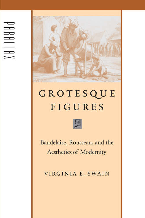 Book cover of Grotesque Figures: Baudelaire, Rousseau, and the Aesthetics of Modernity (Parallax: Re-visions of Culture and Society)
