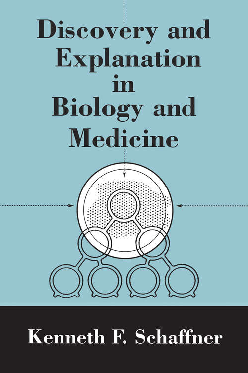 Book cover of Discovery and Explanation in Biology and Medicine (Science and Its Conceptual Foundations series)