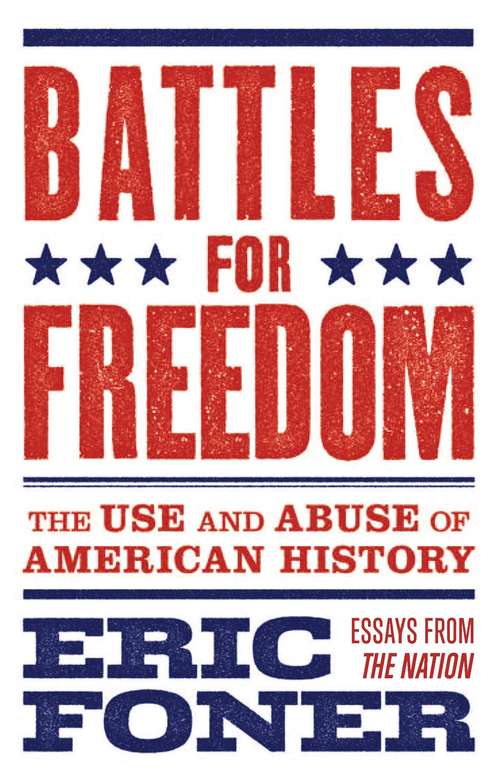 Book cover of Battles for Freedom: The Use and Abuse of American History