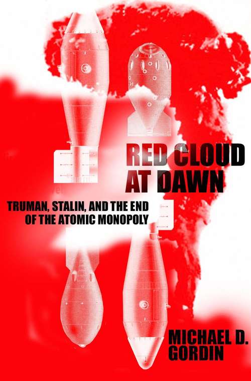 Book cover of Red Cloud At Dawn: Truman, Stalin, And The End Of The Atomic Monopoly