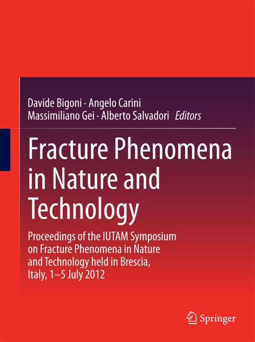 Book cover of Fracture Phenomena in Nature and Technology: Proceedings of the IUTAM Symposium on Fracture Phenomena in Nature and Technology held in Brescia, Italy, 1-5 July 2012 (2014)