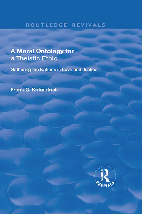Book cover of A Moral Ontology for a Theistic Ethic: Gathering the Nations in Love and Justice (Routledge Revivals Ser.)