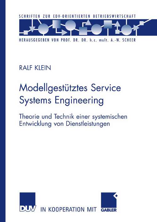 Book cover of Modellgestütztes Service Systems Engineering: Theorie und Technik einer systemischen Entwicklung von Dienstleistungen (2007) (Schriften zur EDV-orientierten Betriebswirtschaft)