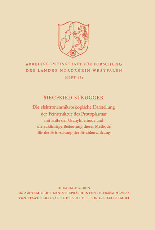 Book cover of Die elektronenmikroskopische Darstellung der Feinstruktur des Protoplasmas: Mit Hilfe der Uranylmethode und die zukünftige Bedeutung dieser Methode für die Erforschung der Strahlenwirkung (1960) (Arbeitsgemeinschaft für Forschung des Landes Nordrhein-Westfalen: 65a)