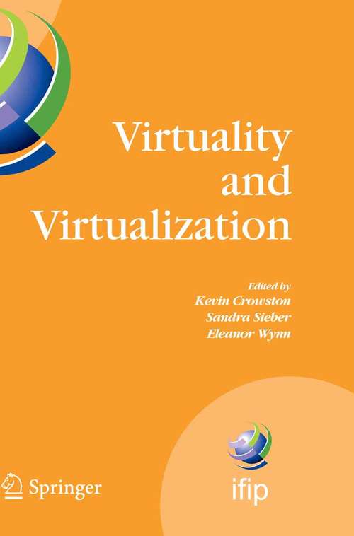 Book cover of Virtuality and Virtualization: Proceedings of the International Federation of Information Processing Working Groups 8.2 on Information Systems and Organizations and 9.5 on Virtuality and Society, July 29-31, 2007, Portland, Oregon, USA (2007) (IFIP Advances in Information and Communication Technology #236)