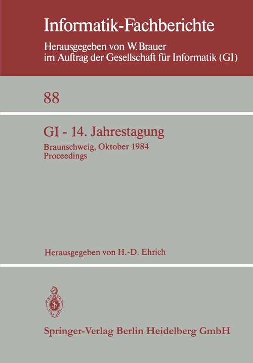 Book cover of GI — 14. Jahrestagung: Braunschweig, 2.–4. Oktober 1984 Proceedings (1984) (Informatik-Fachberichte #88)