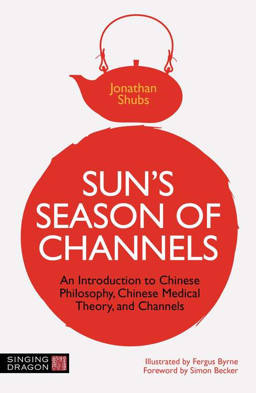 Book cover of Sun's Season of Channels: An Introduction to Chinese Philosophy, Chinese Medical Theory, and Channels