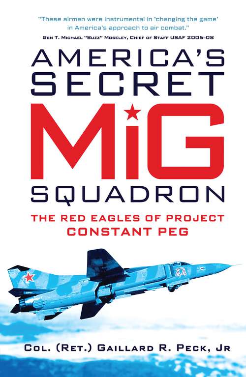 Book cover of America’s Secret MiG Squadron: The Red Eagles of Project CONSTANT PEG