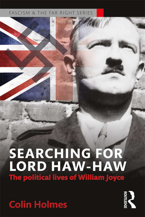 Book cover of Searching for Lord Haw-Haw: The Political Lives of William Joyce (Routledge Studies in Fascism and the Far Right)