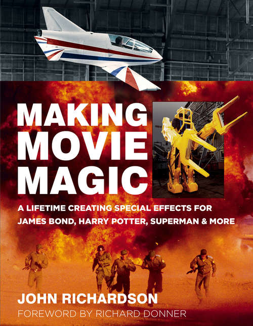 Book cover of Making Movie Magic: A Lifetime Creating Special Effects for James Bond, Harry Potter, Superman & More
