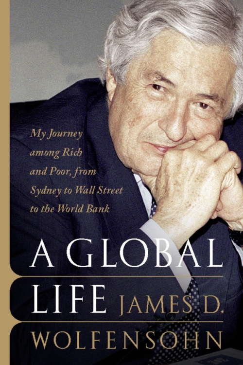 Book cover of A Global Life: My Journey Among Rich and Poor, from Sydney to Wall Street to the World Bank