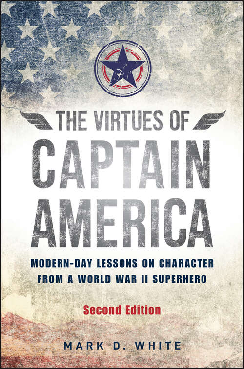 Book cover of The Virtues of Captain America: Modern-Day Lessons on Character from a World War II Superhero (2)