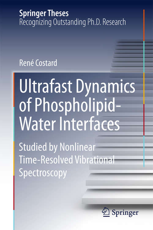 Book cover of Ultrafast Dynamics of Phospholipid-Water Interfaces: Studied by Nonlinear Time-Resolved Vibrational Spectroscopy (1st ed. 2015) (Springer Theses)