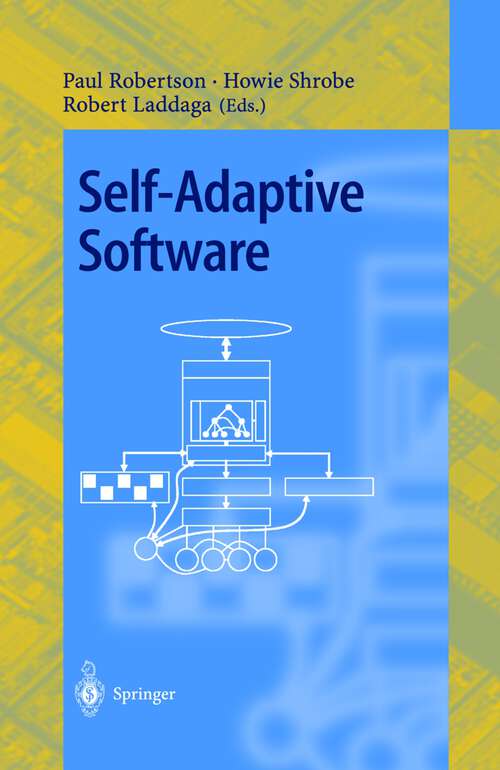 Book cover of Self-Adaptive Software: First International Workshop, IWSAS 2000 Oxford, UK, April 17-19, 2000 Revised Papers (2001) (Lecture Notes in Computer Science #1936)