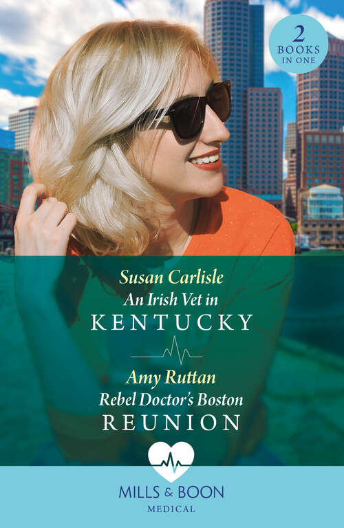 Book cover of An Irish Vet In Kentucky / Rebel Doctor's Boston Reunion: An Irish Vet in Kentucky (Kentucky Derby Medics) / Rebel Doctor's Boston Reunion