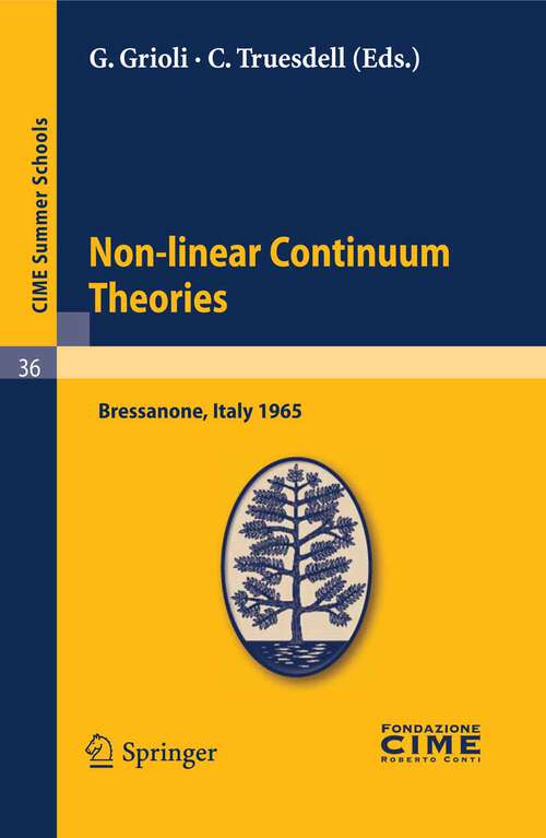Book cover of Non-linear Continuum Theories: Lectures given at a Summer School of the Centro Internazionale Matematico Estivo (C.I.M.E.) held in Bressanone (Bolzano), Italy, May 31-June 9, 1965 (2011) (C.I.M.E. Summer Schools #36)