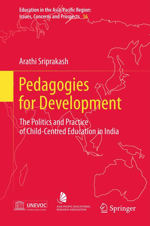 Book cover of Pedagogies for Development: The Politics and Practice of Child-Centred Education in India (2012) (Education in the Asia-Pacific Region: Issues, Concerns and Prospects #16)