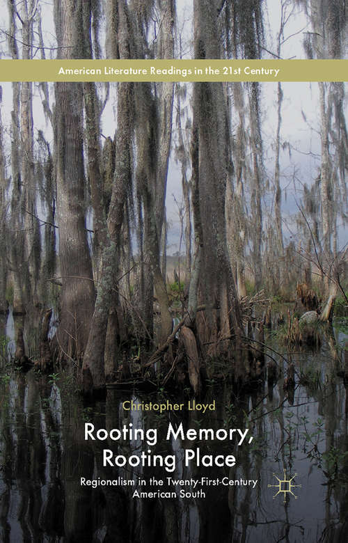 Book cover of Rooting Memory, Rooting Place: Regionalism in the Twenty-First-Century American South (2015) (American Literature Readings in the 21st Century)