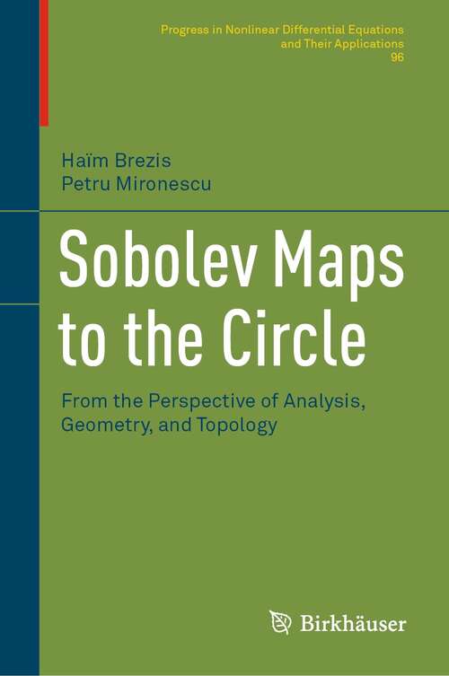 Book cover of Sobolev Maps to the Circle: From the Perspective of Analysis, Geometry, and Topology (1st ed. 2021) (Progress in Nonlinear Differential Equations and Their Applications #96)