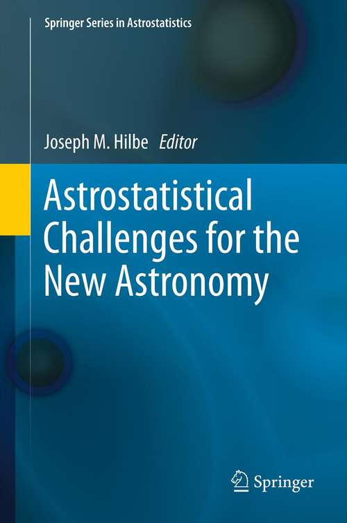 Book cover of Astrostatistical Challenges for the New Astronomy (2013) (Springer Series in Astrostatistics #1)