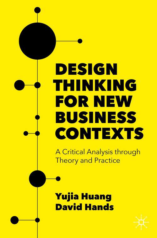 Book cover of Design Thinking for New Business Contexts: A Critical Analysis through Theory and Practice (1st ed. 2022)
