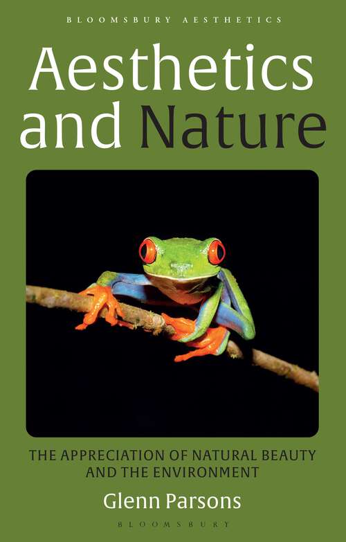 Book cover of Aesthetics and Nature: The Appreciation of Natural Beauty and the Environment (Bloomsbury Aesthetics)