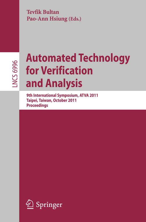 Book cover of Automated Technology for Verification and Analysis: 9th International Symposium, ATVA 2011, Taipei, Taiwan, October 11-14, 2011, Proceedings (2011) (Lecture Notes in Computer Science #6996)