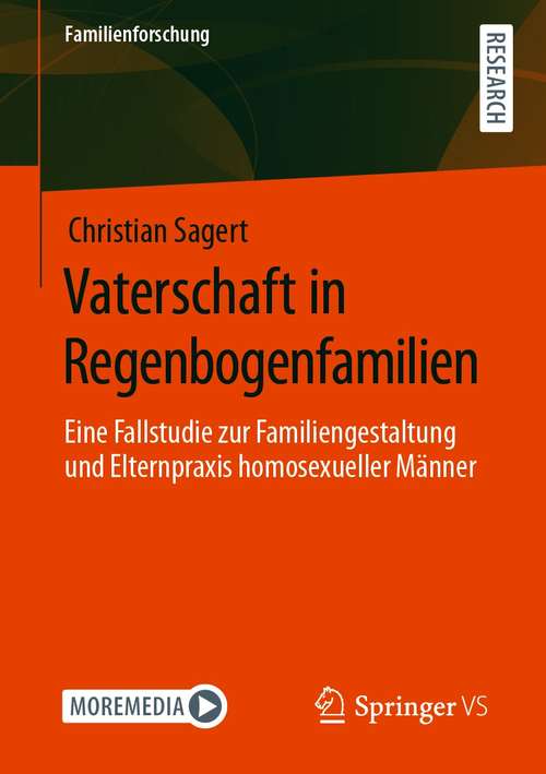 Book cover of Vaterschaft in Regenbogenfamilien: Eine Fallstudie zur Familiengestaltung und Elternpraxis homosexueller Männer (1. Aufl. 2021) (Familienforschung)