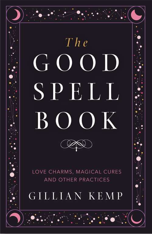 Book cover of The Good Spell Book: Love Charms, Magical Cures and Other Practices (Investigating Ser.)
