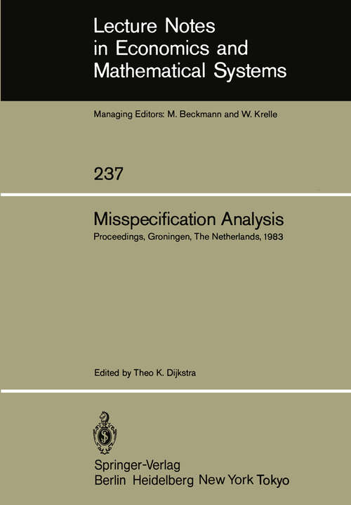 Book cover of Misspecification Analysis: Proceedings of a Workshop held in Groningen, The Netherlands December 15–16, 1983 (1984) (Lecture Notes in Economics and Mathematical Systems #237)