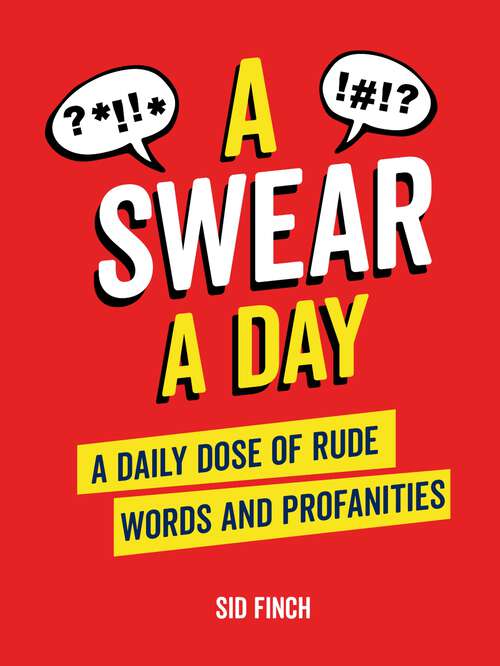 Book cover of A Swear A Day: A Daily Dose of Rude Words and Profanities