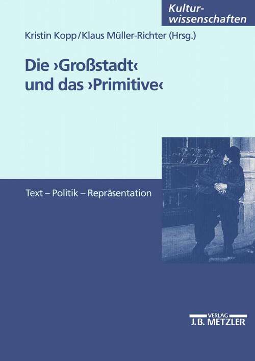 Book cover of Die Großstadt und das Primitive: Text - Politik - Repräsentation (1. Aufl. 2004)