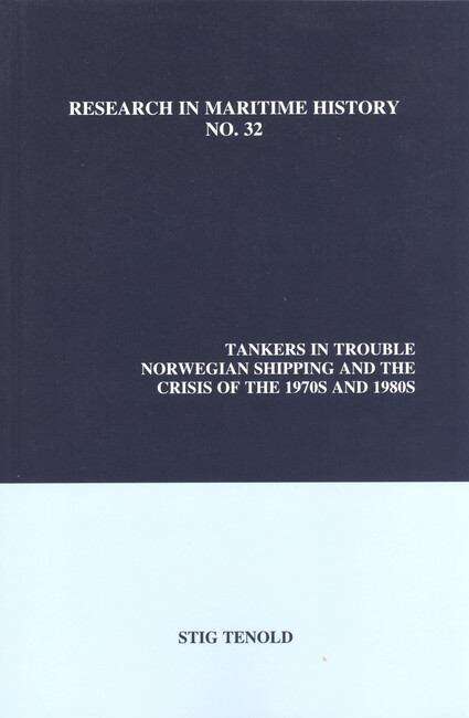 Book cover of Tankers in Trouble: Norwegian Shipping and the Crisis of the 1970s and 1980s (Research in Maritime History #32)