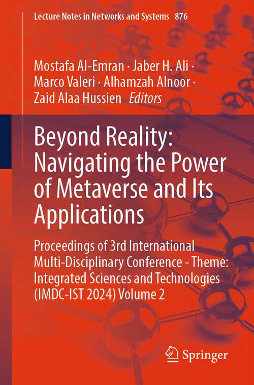 Book cover of Beyond Reality: Proceedings of 3rd International Multi-Disciplinary Conference - Theme: Integrated Sciences and Technologies (IMDC-IST 2024) Volume 2 (1st ed. 2023) (Lecture Notes in Networks and Systems #876)