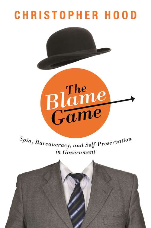 Book cover of The Blame Game: Spin, Bureaucracy, and Self-Preservation in Government