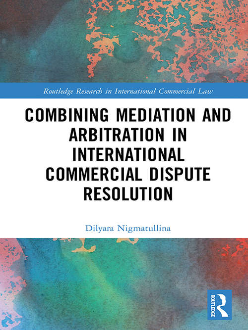 Book cover of Combining Mediation and Arbitration in International Commercial Dispute Resolution (Routledge Research in International Commercial Law)