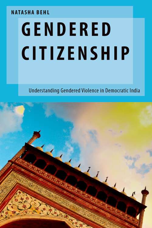 Book cover of Gendered Citizenship: Understanding Gendered Violence in Democratic India (Oxford Studies in Gender and International Relations)