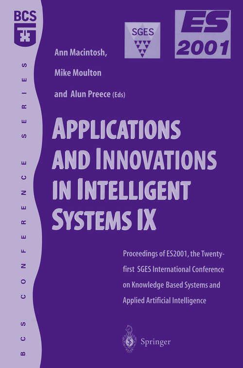 Book cover of Applications and Innovations in Intelligent Systems IX: Proceedings of ES2001, the Twenty-first SGES International Conference on Knowledge Based Systems and Applied Artificial Intelligence, Cambridge, December 2001 (2002)