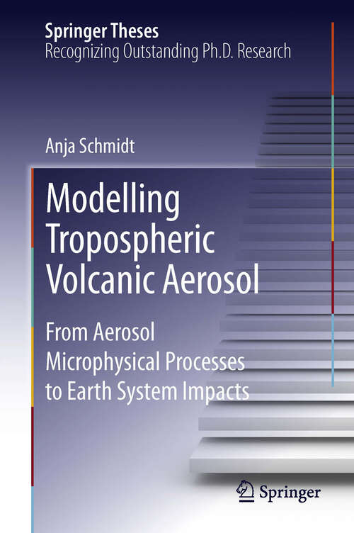 Book cover of Modelling Tropospheric Volcanic Aerosol: From Aerosol Microphysical Processes to Earth System Impacts (2013) (Springer Theses)