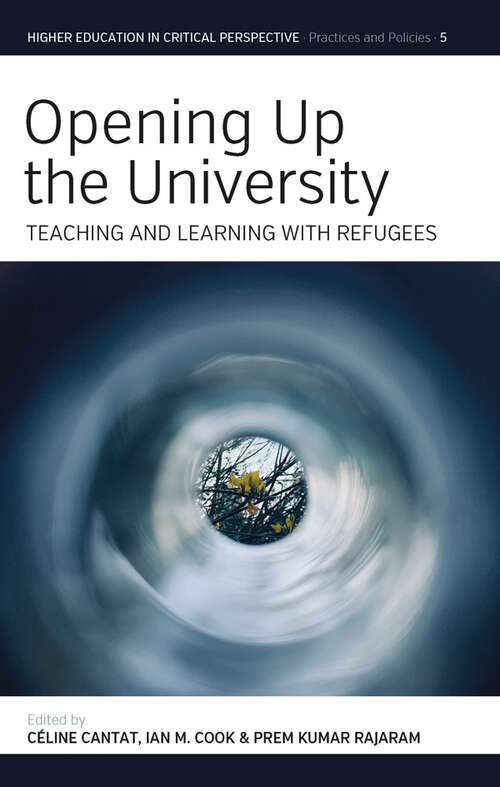 Book cover of Opening Up the University: Teaching and Learning with Refugees (1) (Higher Education in Critical Perspective: Practices and Policies #5)