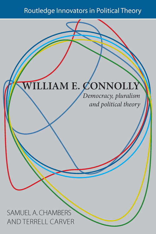 Book cover of William E. Connolly: Democracy, Pluralism and Political Theory (Routledge Innovators in Political Theory)