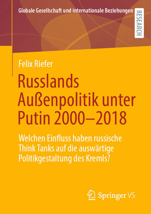 Book cover of Russlands Außenpolitik unter Putin 2000–2018: Welchen Einfluss haben russische Think Tanks auf die auswärtige Politikgestaltung des Kremls? (1. Aufl. 2020) (Globale Gesellschaft und internationale Beziehungen)