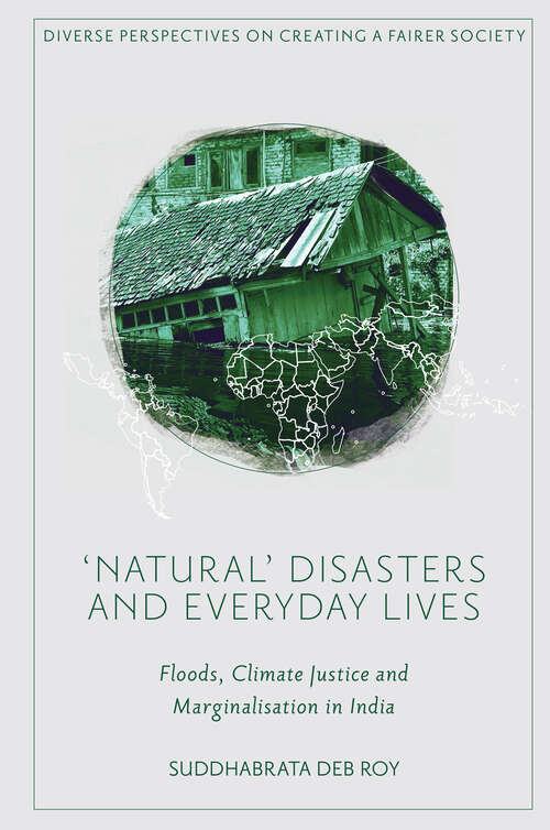 Book cover of 'Natural’ Disasters and Everyday Lives: Floods, Climate Justice and Marginalisation in India (Diverse Perspectives on Creating a Fairer Society)