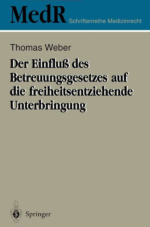 Book cover of Der Einfluß des Betreuungsgesetzes auf die freiheitsentziehende Unterbringung (1995) (MedR Schriftenreihe Medizinrecht)