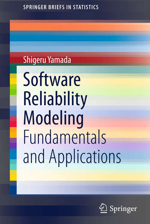 Book cover of Software Reliability Modeling: Fundamentals and Applications (2014) (SpringerBriefs in Statistics)