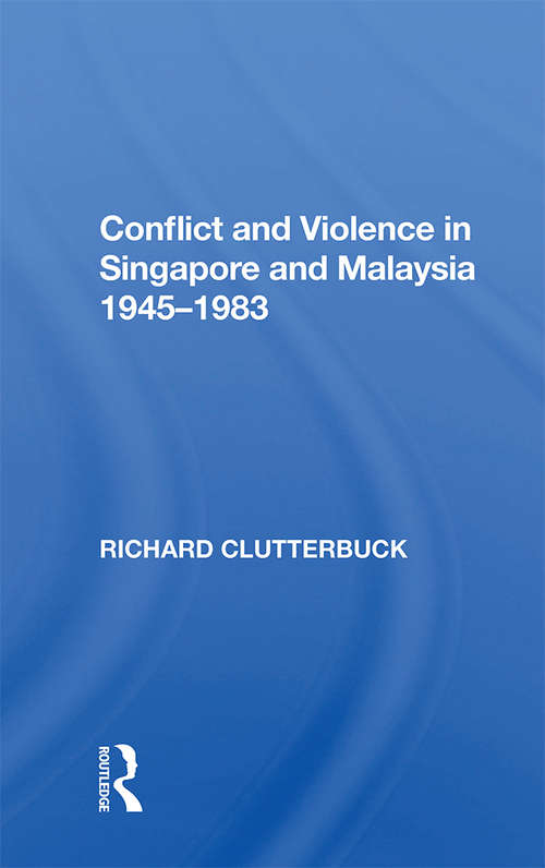 Book cover of Conflict And Violence In Singapore And Malaysia, 1945-1983