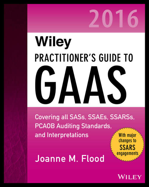Book cover of Wiley Practitioner's Guide to GAAS 2016: Covering all SASs, SSAEs, SSARSs, PCAOB Auditing Standards, and Interpretations (Wiley Regulatory Reporting)