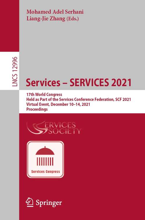 Book cover of Services – SERVICES 2021: 17th World Congress, Held as Part of the Services Conference Federation, SCF 2021, Virtual Event, December 10–14, 2021, Proceedings (1st ed. 2022) (Lecture Notes in Computer Science #12996)